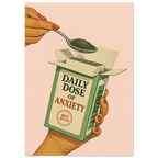 Poster of a hand holding a box labeled 'Daily Dose of Anxiety' with a spoonful of green powder.