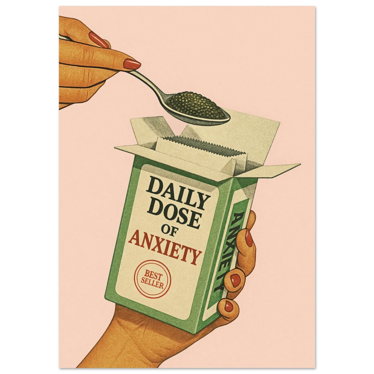 Poster of a hand holding a box labeled 'Daily Dose of Anxiety' with a spoonful of green powder.